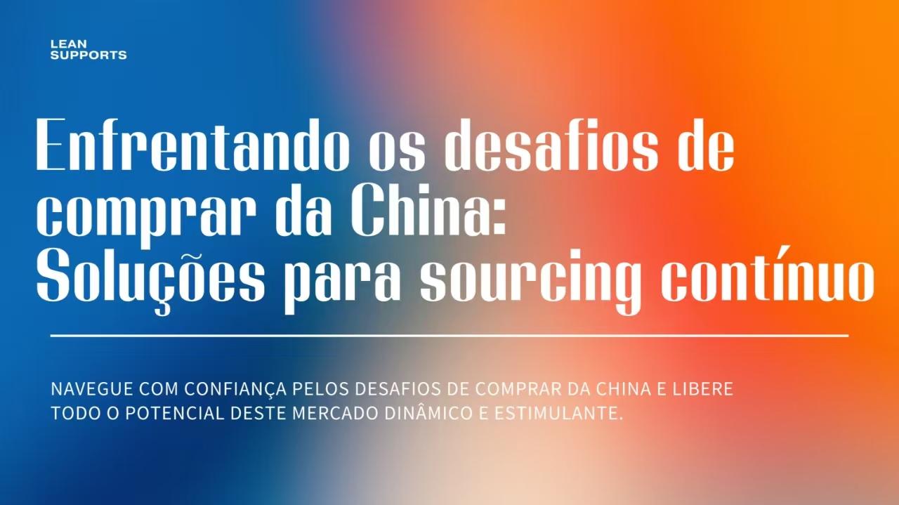 Enfrentando os desafios de comprar da China: soluções para um sourcing perfeito