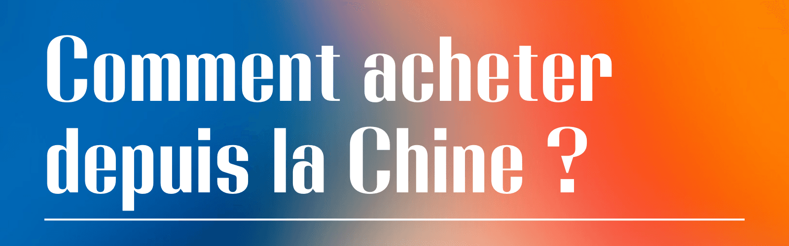 Guide du Débutant : Comment acheter en Chine ?